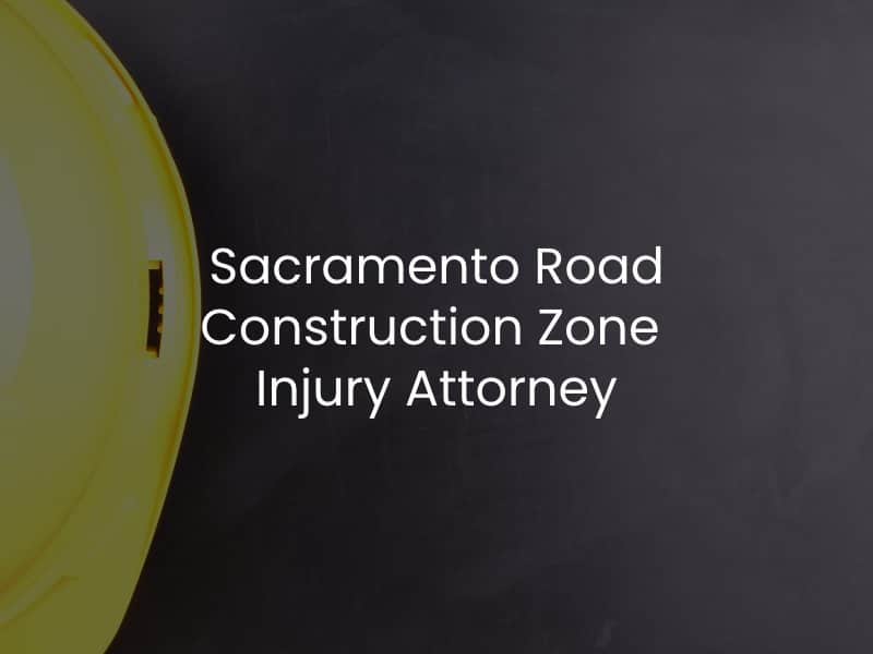 Sacramento Road Construction Zone Injury Lawyer