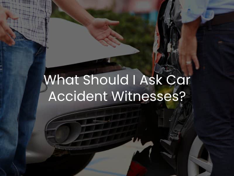 What Should I Ask Car Accident Witnesses?