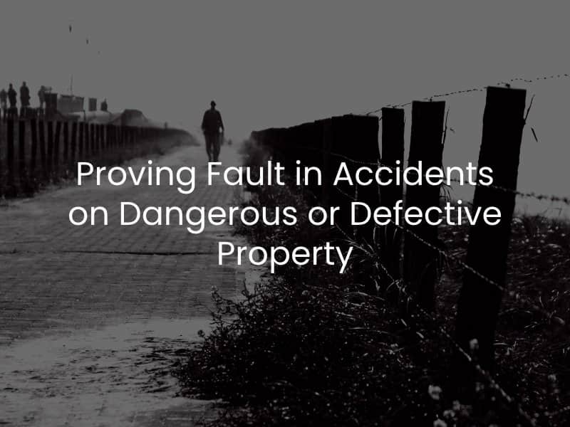 Proving Fault in Accidents on Dangerous or Defective Property