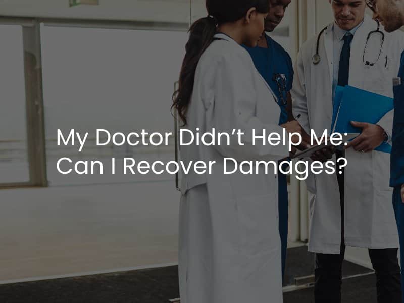 My Doctor Didn’t Help Me: Can I Recover Damages?