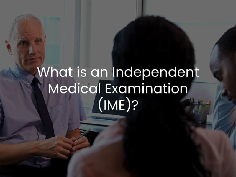 What is an Independent Medical Examination (IME)