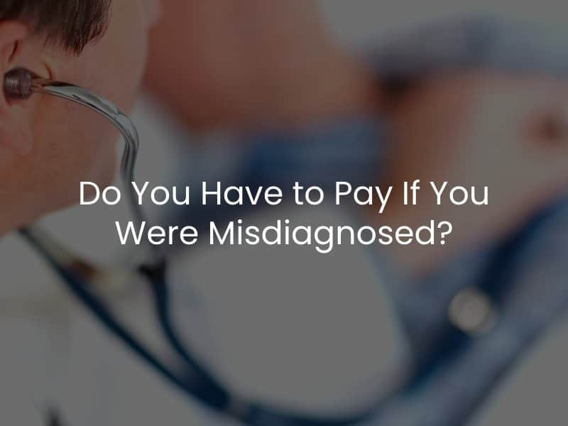 Do You Have to Pay If You Were Misdiagnosed?