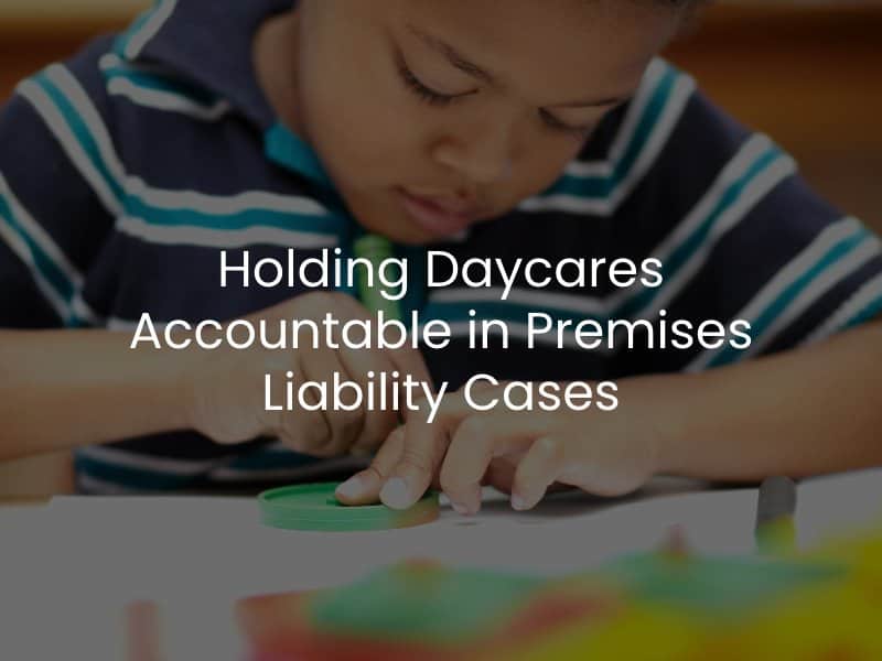 Holding Daycares Accountable in Premises Liability Cases