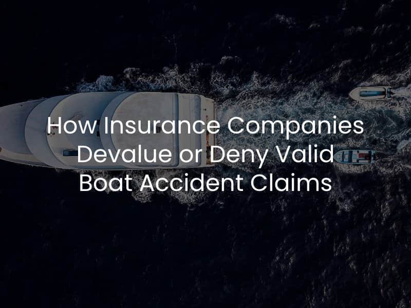 How Insurance Companies Devalue or Deny Valid Boat Accident Claims