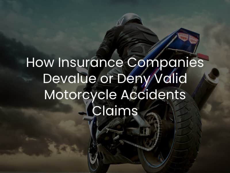 How Insurance Companies Devalue or Deny Valid Motorcycle Accidents Claims 