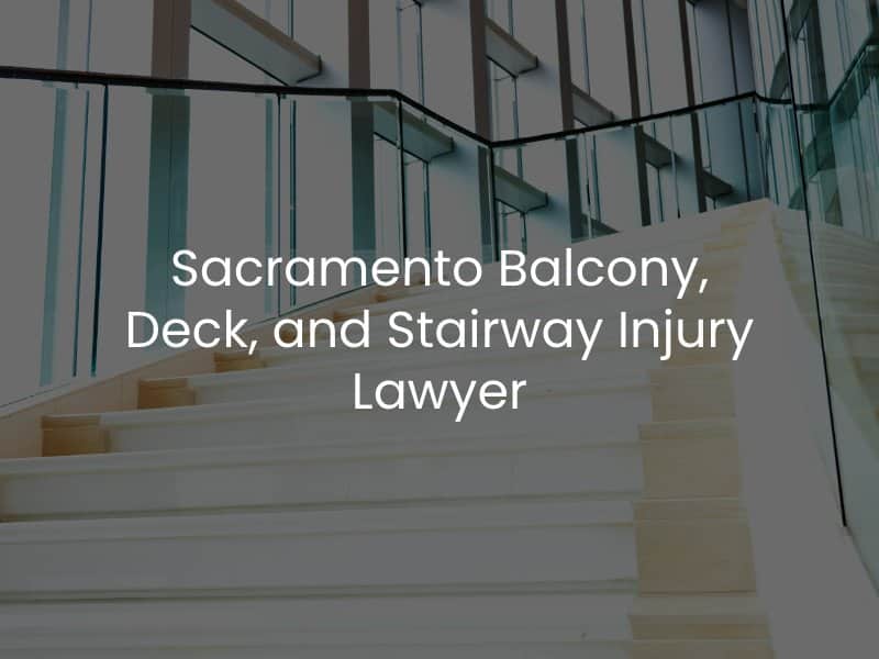 Sacramento Balcony, Deck, and Stairway Injury Lawyer