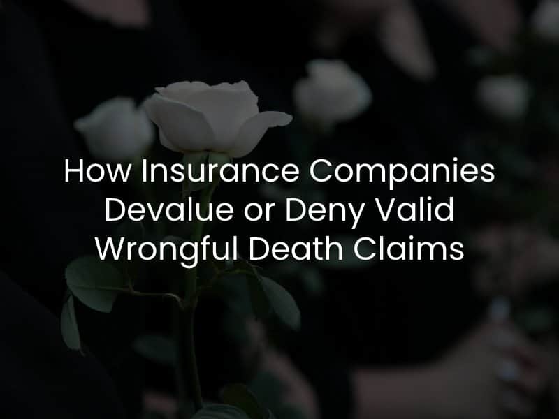 How Insurance Companies Devalue or Deny Valid Wrongful Death Claims