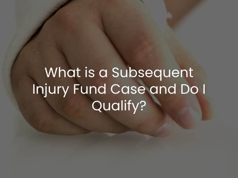 What is a Subsequent Injury Fund Case and Do I Qualify?