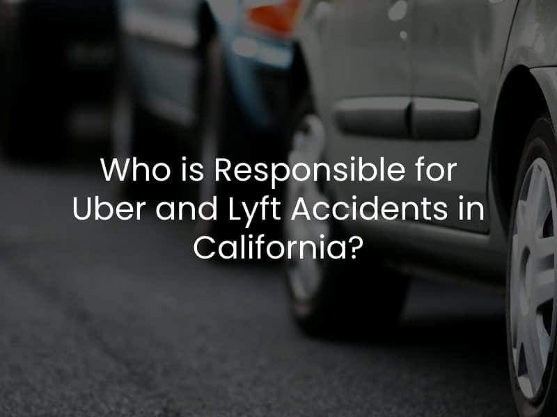 Who is Responsible for Uber and Lyft Accidents in California?