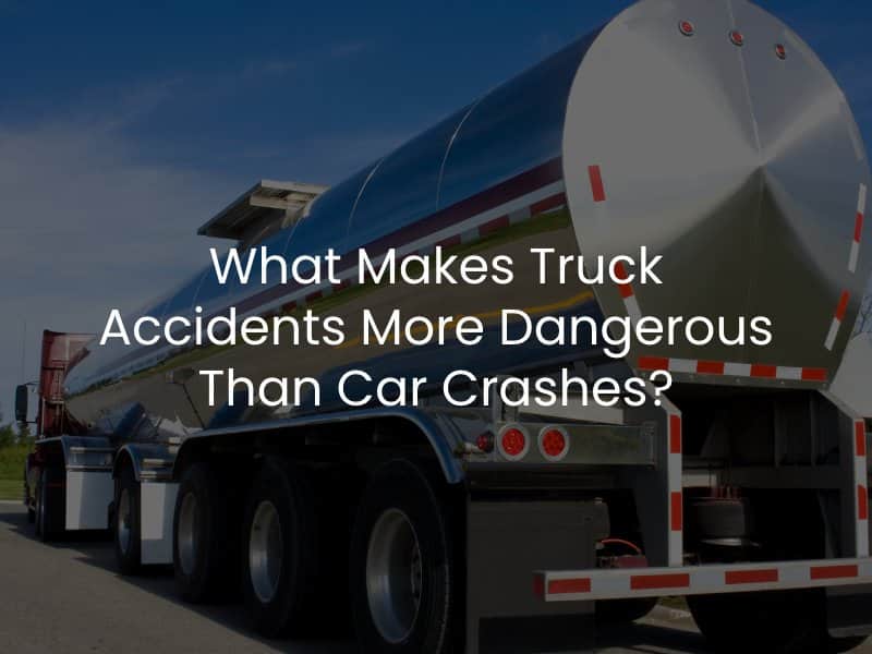 What Makes Truck Accidents More Dangerous Than Car Crashes?