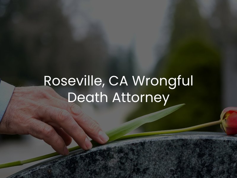 Roseville, CA Wrongful Death Attorney