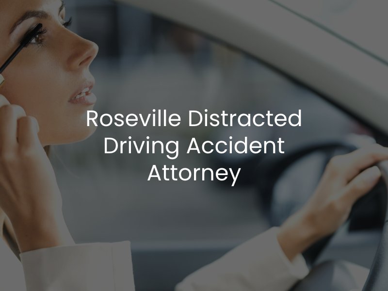 Roseville Distracted Driving Accident Attorney