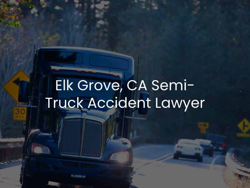 Elk Grove, CA Semi-Truck Accident Lawyer